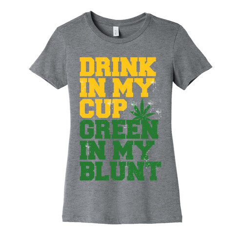 Drink in My Cup Green in My Blunt Womens T-Shirt