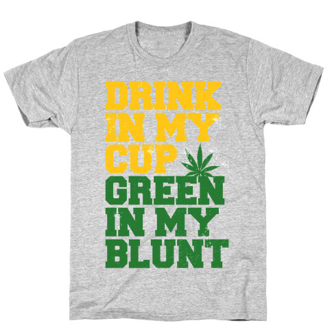 Drink in My Cup Green in My Blunt T-Shirt