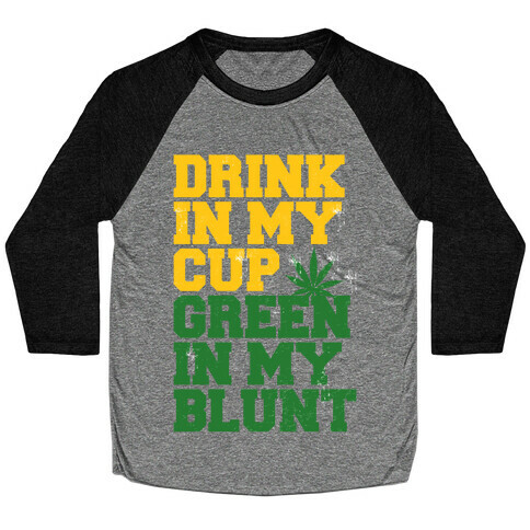 Drink in My Cup Green in My Blunt Baseball Tee
