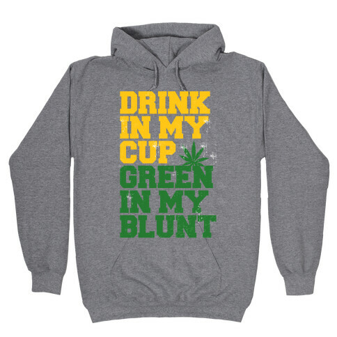 Drink in My Cup Green in My Blunt Hooded Sweatshirt