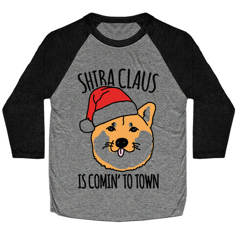 Shiba Claus Is Comin' To Town  Baseball Tee