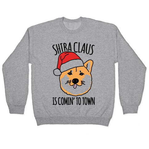 Shiba Claus Is Comin' To Town  Pullover