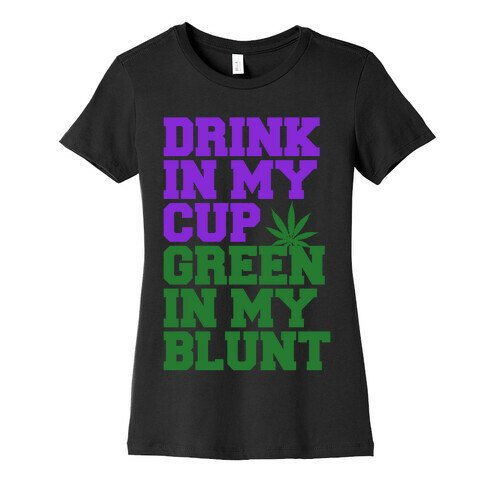 Drink in My Cup Green in My Blunt Womens T-Shirt