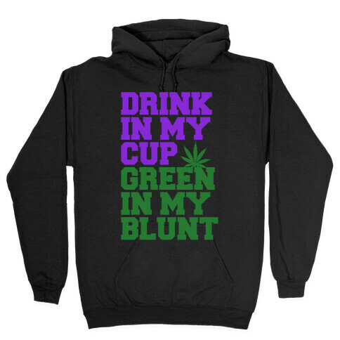 Drink in My Cup Green in My Blunt Hooded Sweatshirt