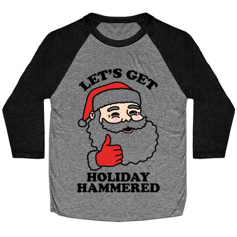 Let's Get Holiday Hammered  Baseball Tee