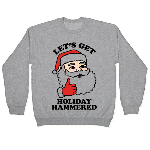 Let's Get Holiday Hammered  Pullover