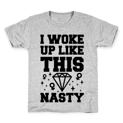 I Woke Up Like This: Nasty Kids T-Shirt