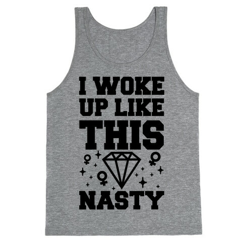 I Woke Up Like This: Nasty Tank Top