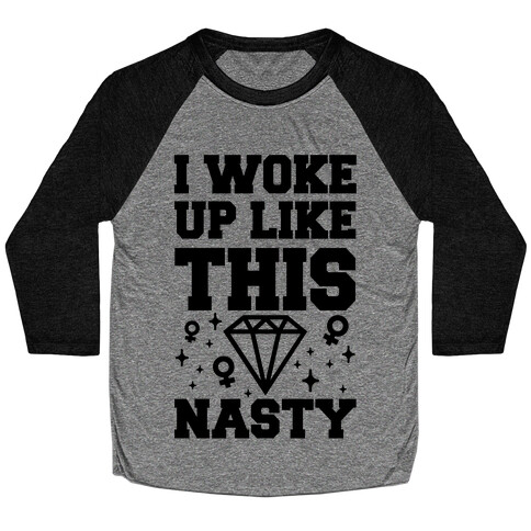 I Woke Up Like This: Nasty Baseball Tee