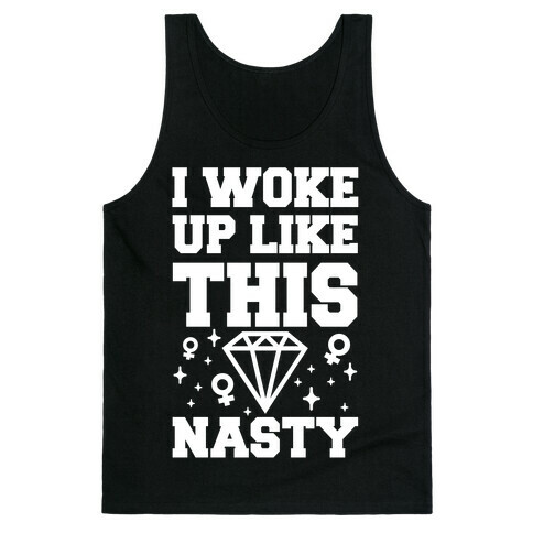 I Woke Up Like This: Nasty Tank Top