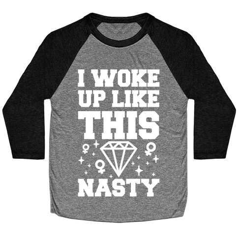 I Woke Up Like This: Nasty Baseball Tee