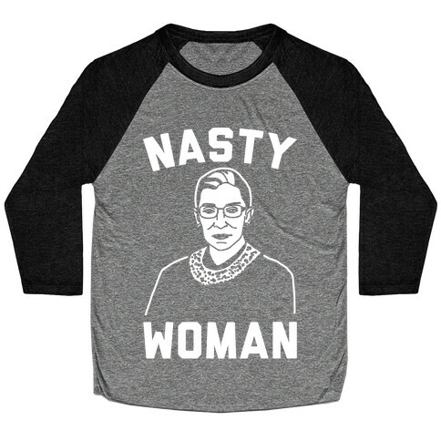 Nasty Woman RBG White Print Baseball Tee