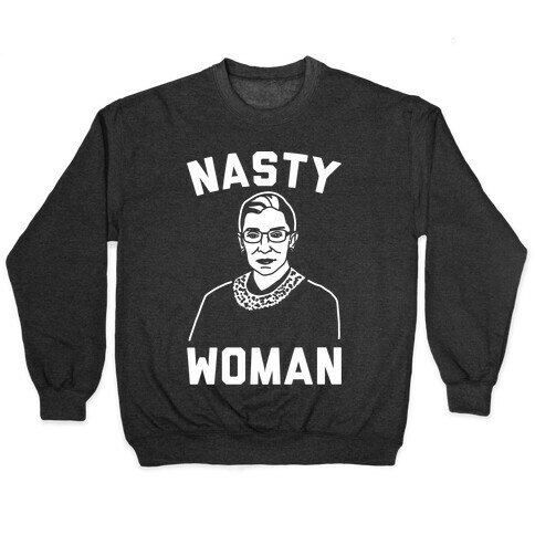 Nasty Woman RBG White Print Pullover