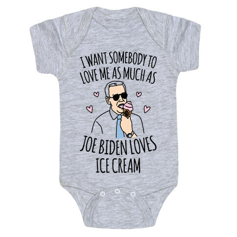 I Want Somebody To Love Me As Much As Joe Biden Loves Ice Cream Baby One-Piece