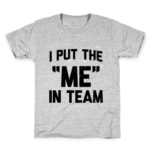 I Put the "ME" in Team  Kids T-Shirt