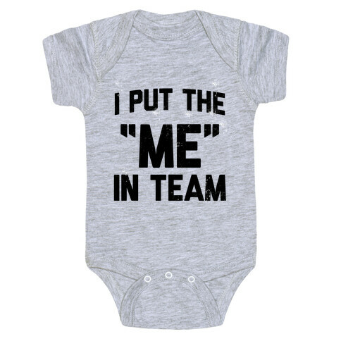 I Put the "ME" in Team  Baby One-Piece