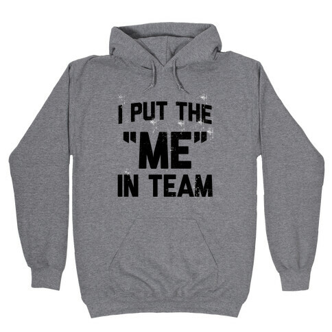 I Put the "ME" in Team  Hooded Sweatshirt