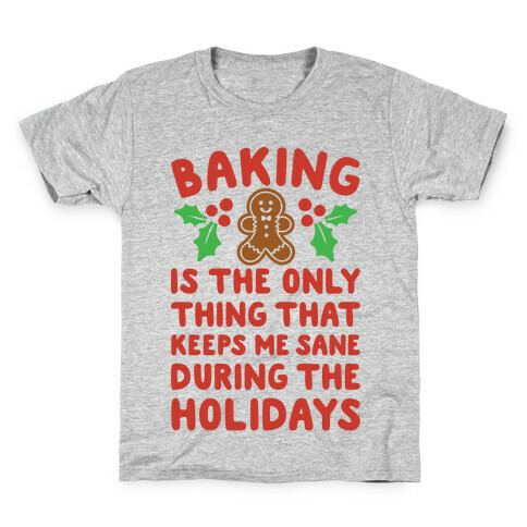 Baking Is The Only Thing That Keeps Me Sane During The Holidays  Kids T-Shirt