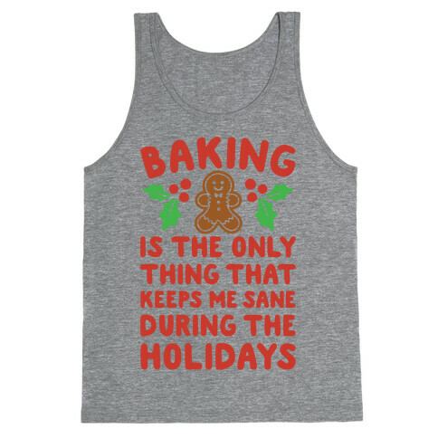 Baking Is The Only Thing That Keeps Me Sane During The Holidays  Tank Top