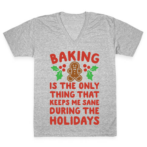 Baking Is The Only Thing That Keeps Me Sane During The Holidays  V-Neck Tee Shirt