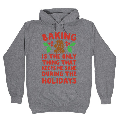 Baking Is The Only Thing That Keeps Me Sane During The Holidays  Hooded Sweatshirt