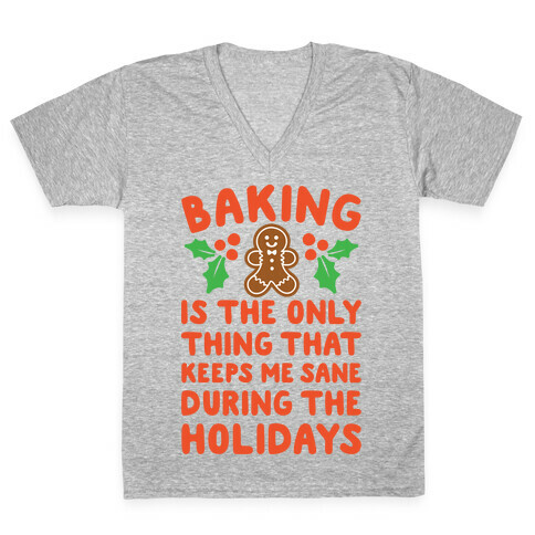 Baking Is The Only Thing That Keeps Me Sane During The Holidays White Print V-Neck Tee Shirt