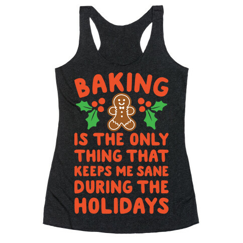 Baking Is The Only Thing That Keeps Me Sane During The Holidays White Print Racerback Tank Top