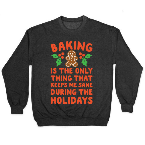 Baking Is The Only Thing That Keeps Me Sane During The Holidays White Print Pullover