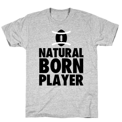 Natural Born Player (football) T-Shirt