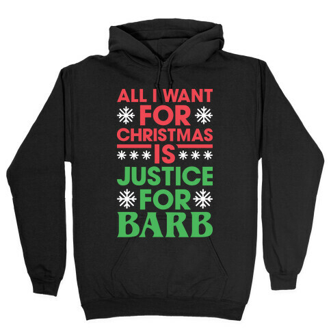 All I Want For Christmas Is Justice For Barb Hooded Sweatshirt