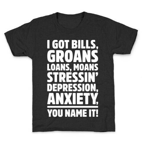 I Got Bills Groans Loans Moans Stressin' Depression Anxiety You Name It White Print Kids T-Shirt