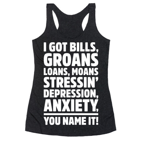 I Got Bills Groans Loans Moans Stressin' Depression Anxiety You Name It White Print Racerback Tank Top