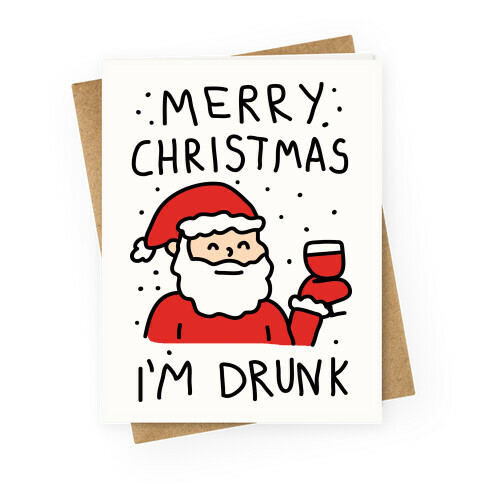 Merry Christmas I'm Drunk Greeting Card