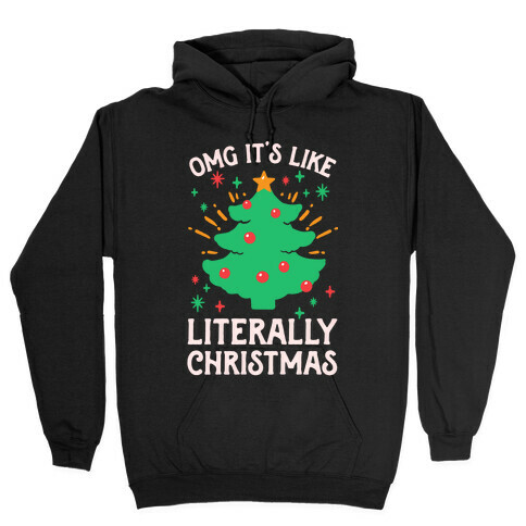 Omg It's Like Literally Christmas Hooded Sweatshirt