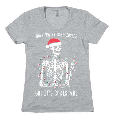 When You're Dead Inside But It's Christmas Womens T-Shirt