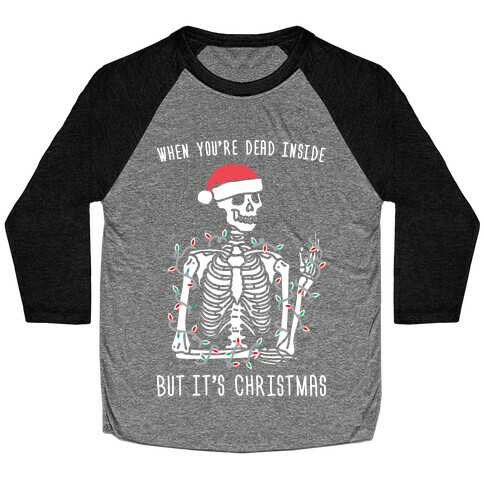 When You're Dead Inside But It's Christmas Baseball Tee
