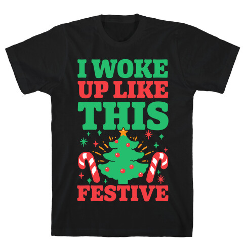 I Woke Up Like This: Festive T-Shirt