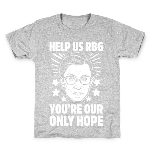 Help Us RBG You're Our Only Help Kids T-Shirt