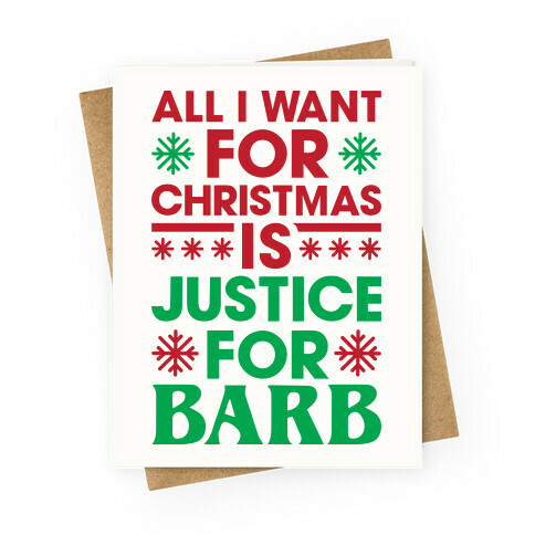 All I Want For Christmas Is Justice For Barb Greeting Card