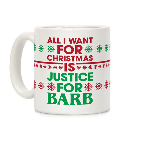 All I Want For Christmas Is Justice For Barb Coffee Mug