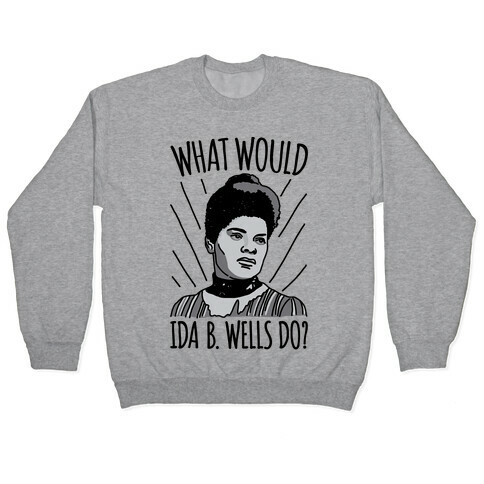 What Would Ida B. Wells Do Pullover