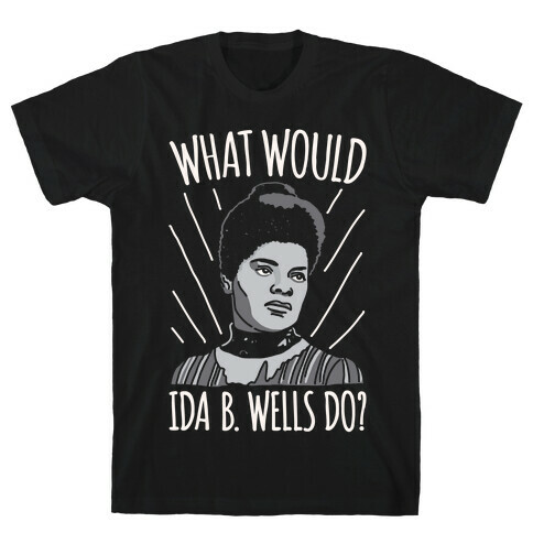What Would Ida B. Wells Do T-Shirt