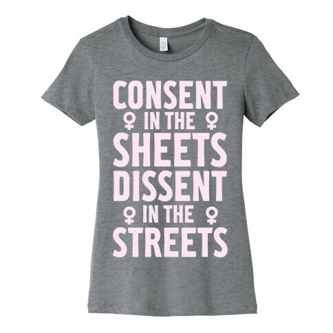 Consent In The Sheets Dissent In The Streets Womens T-Shirt