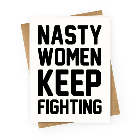 Nasty Women Keep Fighting Greeting Card