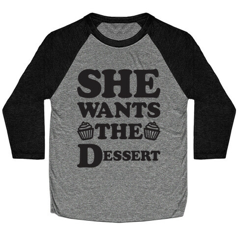 She Wants The Dessert Baseball Tee