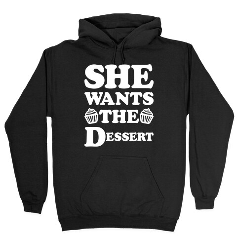 She Wants The Dessert Hooded Sweatshirt