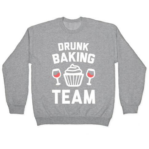 Drunk Baking Team Pullover