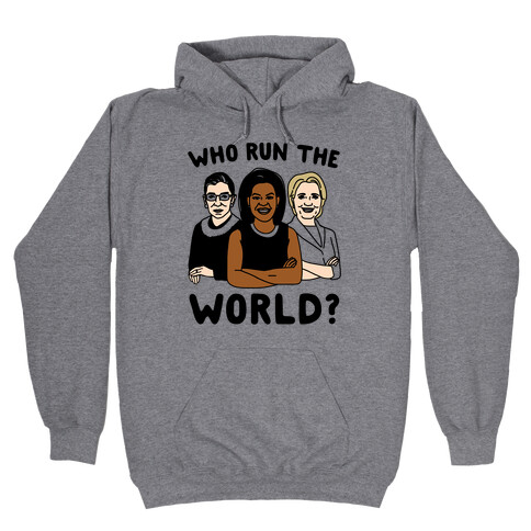 Who Run The World Parody Hooded Sweatshirt