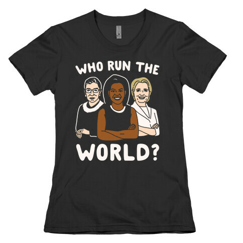 Who Run The World Parody White Print Womens T-Shirt