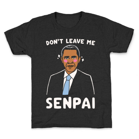 Don't Leave Me Senpai Obama White Print Kids T-Shirt